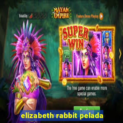 elizabeth rabbit pelada